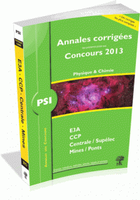 Physique & chimie PSI - Annales corrigées des problèmes posés aux concours 2013, E3A, CCP, Centrale/Supélec, Mines/Ponts