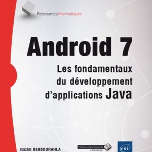 Android 7 - Les fondamentaux du développement d'applications Java