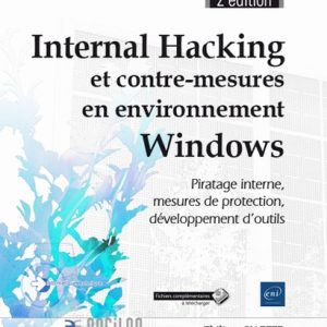 Internal Hacking et contre-mesures en environnement Windows 2ed - Piratage interne, mesures de protection, développement d'outils