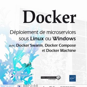 Docker - Déploiement de microservices sous Linux ou Windows (Docker Swarm, Docker Compose, Docker Machine)