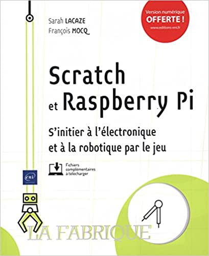 Scratch et Raspberry Pi ; s'initier à l'électronique et à la robotique par le jeu
