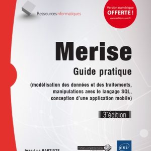 Merise 3 eme edition - Guide pratique (modélisation des données et des traitements, manipulations avec le langage SQL, conception d'une application mobile)