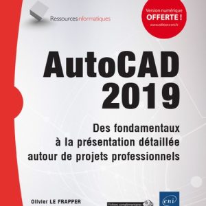 AutoCAD 2019 - Des fondamentaux à la présentation détaillée autour de projets professionnels