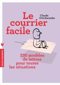 Le courrier facile - Modèles de lettres pour tous et pour toutes les situations