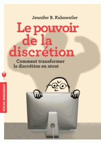 Le pouvoir de la discrétion - Comment transformer la discrétion en atout