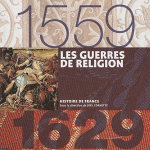 Les guerres de Religion - 1559-1629