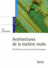 Architectures de la matière molle - Des films de savons aux membranes biologiques