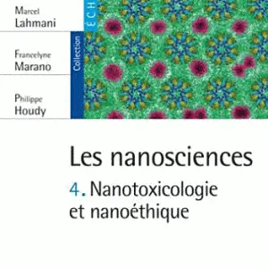 Les nanosciences - Tome 4, Nanotoxicologie et nanoéthique