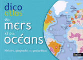 Dico atlas des mers et des océans - Histoire, géographie et géopolitique
