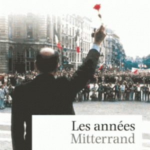 Les Années Mitterrand - Du changement socialiste au tournant libéral