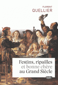 Festins, ripailles et bonne chère au Grand Siècle