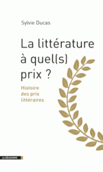La litterature a quel(s) prix ? - Histoire des prix litteraires