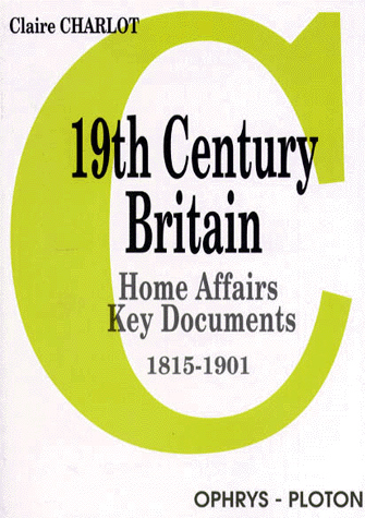 9782708007758 19TH CENTURY BRITAIN. Home affairs, key documents, 1815-1901