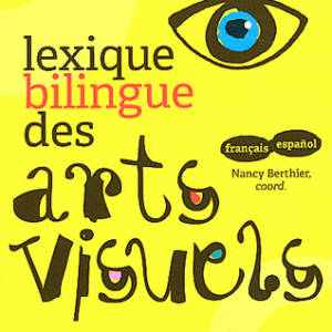 Lexique bilingue des arts visuels - Français-español et español-français