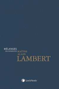 Mélanges en l'honneur de Maître Alain Lambert
