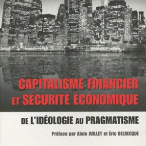 Capitalisme financier et sécurité économique - De l'idéologie au pragmatisme