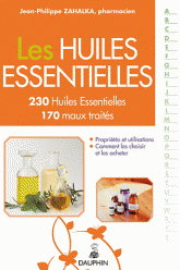 Les huiles essentielles - 230 HE repertoriees, 170 maux du quotidien traites par les HE