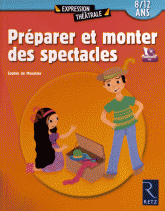 Préparez et monter des spectacles - 8/12 ans avec 1 Cédérom
