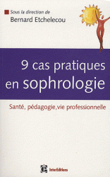 9 cas pratiques en sophrologie - Sante, Pedagogie, Vie professionnelle