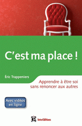 C'est ma place ! - Apprendre a etre soi sans renoncer aux autres
