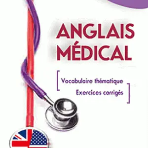 Anglais médical - Fiches de vocabulaire thématique et exercices corrigés (avec phrases d'examen clinique)