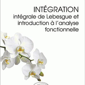 Intégration - Intégrale de Lebesgue et introduction à l'analyse fonctionnelle