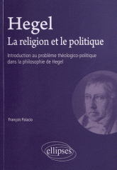 Hegel, la religion et le politique. Introduction au probleme theologico-politique dans la philosophie de Hegel
