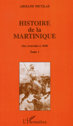 Histoire de la Martinique - Tome 1, Des Arawaks à 1848
