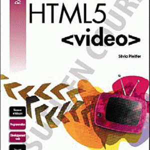 HTML5 video - Le guide complet de la vidéo et de l'audio en HTML5