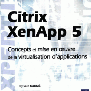 Citrix XenApp 5 - Concepts et mise en oeuvre de la virtualisation d'applications