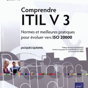 Comprendre ITIL V 3 - Normes et meilleures pratiques pour évoluer vers ISO 20000