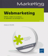 Webmarketing - Definir, mettre en pratique et optimiser sa strategie 2.0