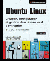 Ubuntu Linux - Creation, configuration et gestion d'un reseau local d'entreprise (BTS, DUT Informatique) 3e edition