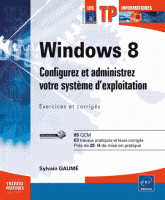 Windows 8 - Configurez et administrez votre système d'exploitation (exercices et corrigés)