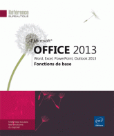 Office 2013 : Word, Excel, PowerPoint, Outlook 2013 - Fonctions de base