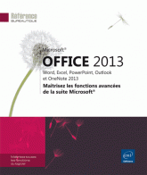 Office 2013 : Word, Excel, PowerPoint, Outlook et OneNote 2013 - Maitrisez les fonctions avancees de la suite Microsoft