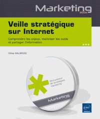 Veille stratégique sur internet - Comprendre les enjeux, maîtriser les outils et partager l'information