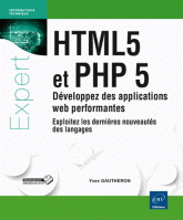 HTML5 et PHP 5 - Développez des applications web performantes, Exploitez les dernières nouveautés des langages