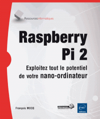Raspberry Pi 2 - Exploitez tout le potentiel de votre nano-ordinateur