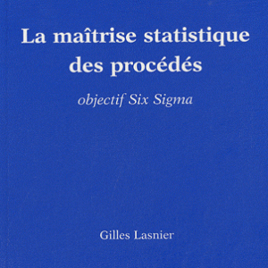La maîtrise statistique des procédés - Objectif Six Sigma