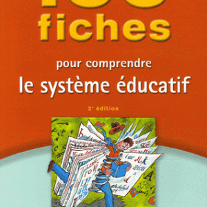 100 Fiches pour comprendre le système éducatif
