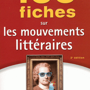 100 fiches sur les mouvements littéraires