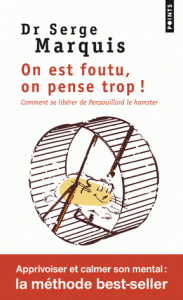 On est foutu, on pense trop ! - Comment se libérer de Pensouillard le hamster