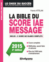 La bible du score IAE message - Admissions 2015 4e édition revue et augmentée