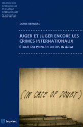 Juger et juger encore les crimes internationaux - Etude du principe ne bis in idem