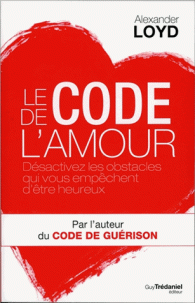 Le code de l'amour - Désactivez les obstacles qui vous empêchent d'être heureux
