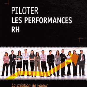 Piloter les performances RH - La création de valeur par les ressources humaines