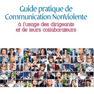 Guide pratique de la Communication Non Violente : a l'usage des dirigeants et de leurs collaborateurs