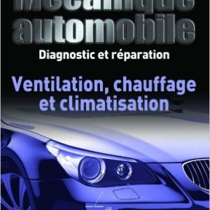 Mécanique automobile Diagnostic et Reparation : Ventilation, Chauffage et Climatisation