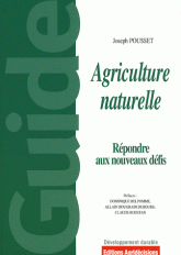 Agriculture naturelle. Face aux defis actuels et a venir, pourquoi et comment generaliser une pratique agricole "naturelle" productive